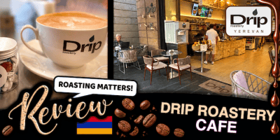 REVIEW - DRIP ROASTERY YEREVAN